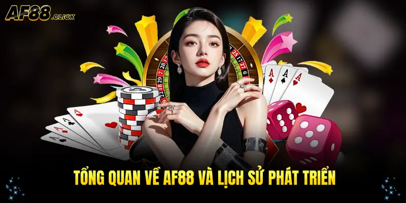 Tìm hiểu tổng quan về AF88 và lịch sử phát triển ấn tượng