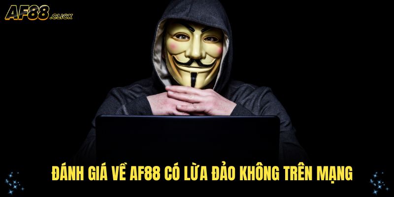 Đánh giá về AF88 có lừa đảo không trên mạng