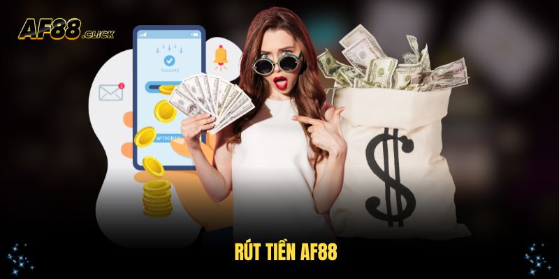 Hướng Dẫn Rút Tiền AF88 Hiệu Quả Và An Toàn Cho Người Chơi