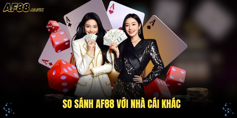 So Sánh AF88 Với Nhà Cái Khác Từ Góc Độ Công Nghệ