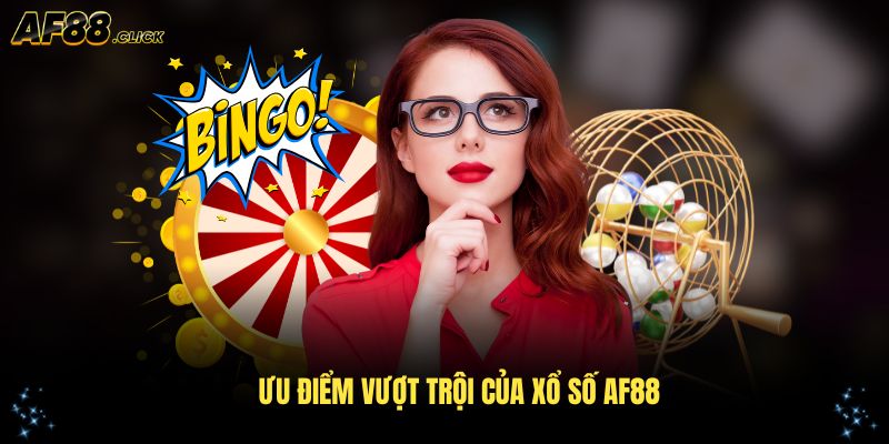 Khám phá những ưu điểm vượt trội của xổ số AF88 ngay từ bây giờ
